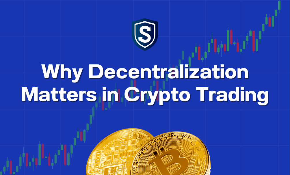 Why Decentralization Matters in Crypto Trading